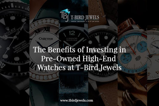 TIMELESS TREASURES: THE BENEFITS OF INVESTING IN PRE-OWNED HIGH-END WATCHES AT T-BIRD JEWELS